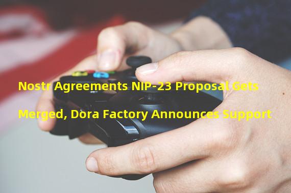 Nostr Agreements NIP-23 Proposal Gets Merged, Dora Factory Announces Support