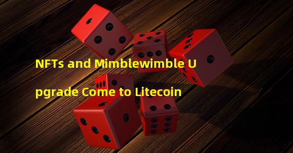 NFTs and Mimblewimble Upgrade Come to Litecoin