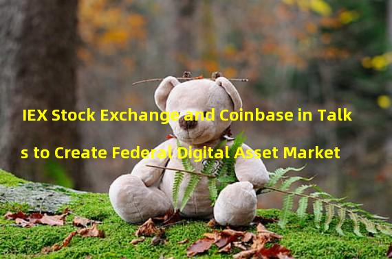 IEX Stock Exchange and Coinbase in Talks to Create Federal Digital Asset Market