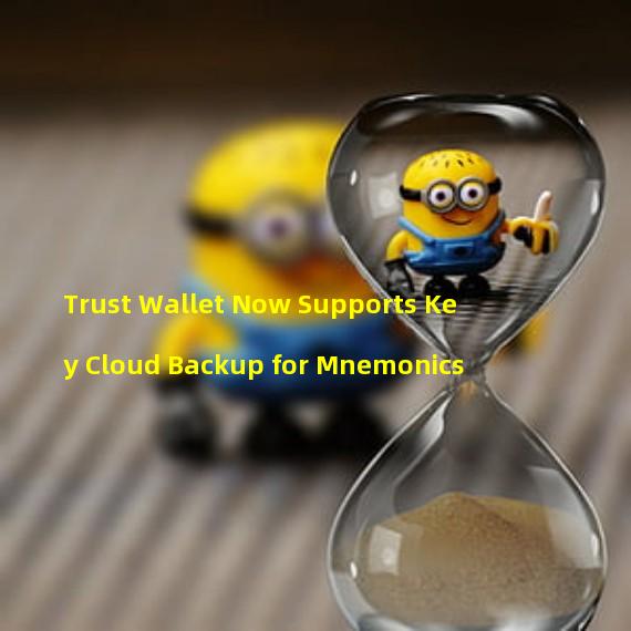 Trust Wallet Now Supports Key Cloud Backup for Mnemonics