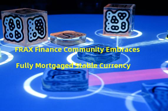 FRAX Finance Community Embraces Fully Mortgaged Stable Currency