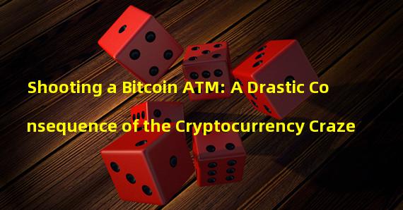 Shooting a Bitcoin ATM: A Drastic Consequence of the Cryptocurrency Craze