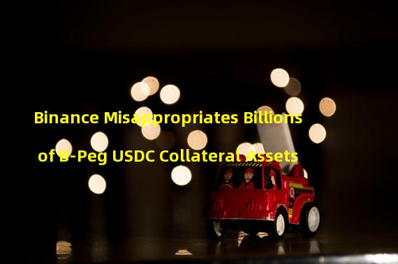 Binance Misappropriates Billions of B-Peg USDC Collateral Assets