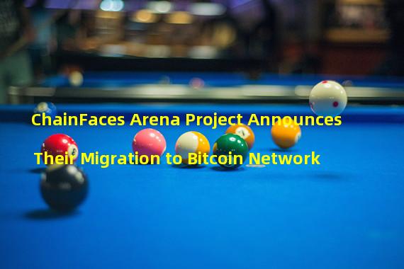 ChainFaces Arena Project Announces Their Migration to Bitcoin Network