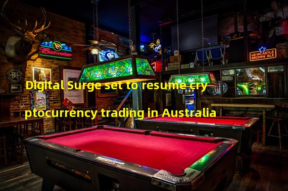 Digital Surge set to resume cryptocurrency trading in Australia