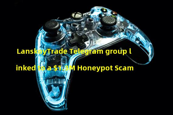 LanskoyTrade Telegram group linked to a $1.3M Honeypot Scam