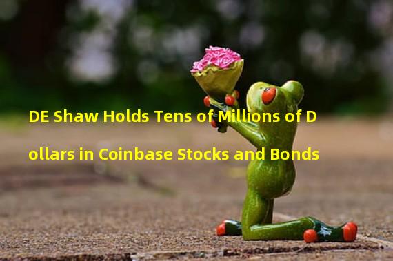 DE Shaw Holds Tens of Millions of Dollars in Coinbase Stocks and Bonds