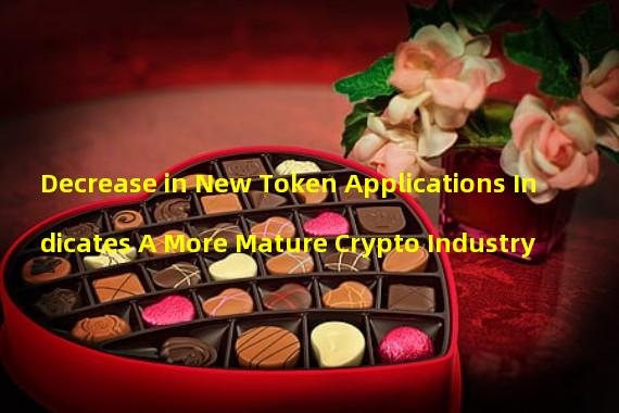 Decrease in New Token Applications Indicates A More Mature Crypto Industry