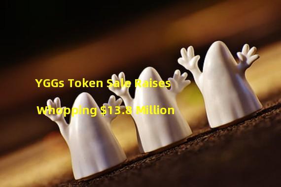 YGGs Token Sale Raises Whopping $13.8 Million