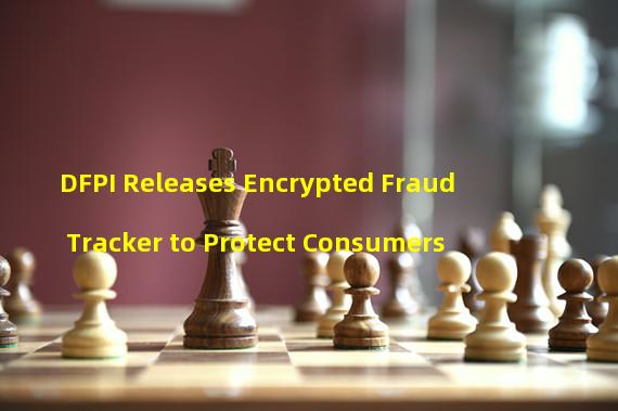 DFPI Releases Encrypted Fraud Tracker to Protect Consumers