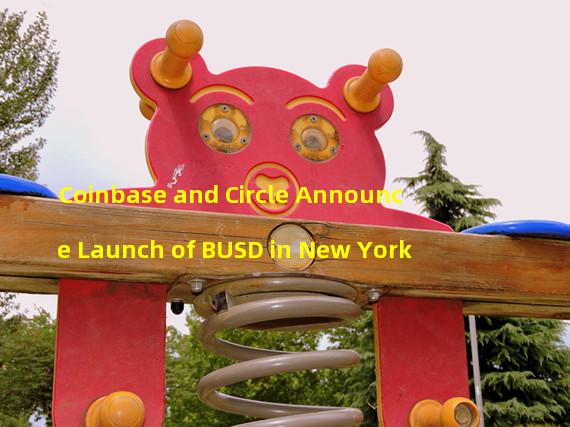 Coinbase and Circle Announce Launch of BUSD in New York 