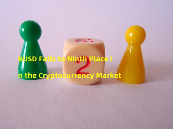 BUSD Falls to Ninth Place in the Cryptocurrency Market