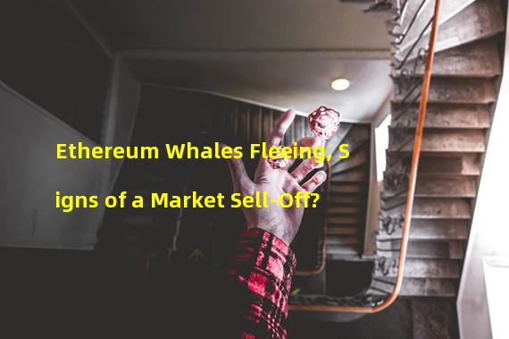 Ethereum Whales Fleeing, Signs of a Market Sell-Off?