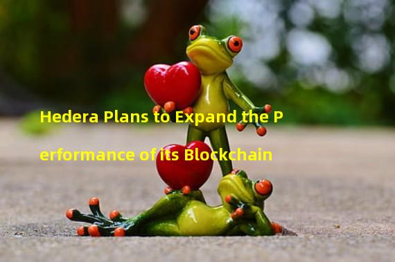 Hedera Plans to Expand the Performance of its Blockchain