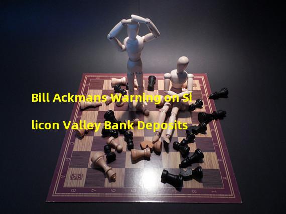 Bill Ackmans Warning on Silicon Valley Bank Deposits