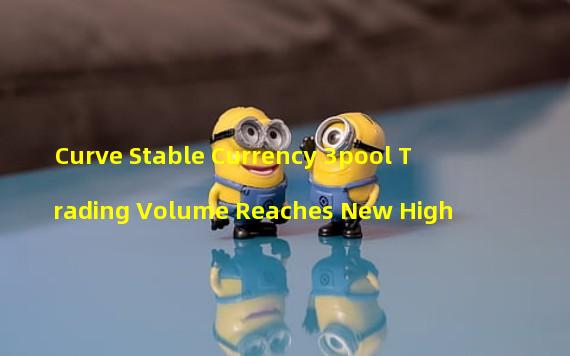 Curve Stable Currency 3pool Trading Volume Reaches New High