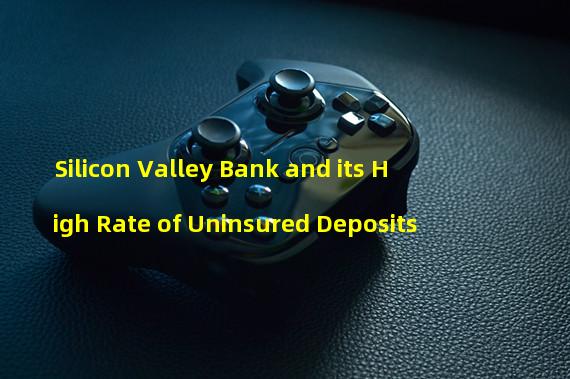 Silicon Valley Bank and its High Rate of Uninsured Deposits