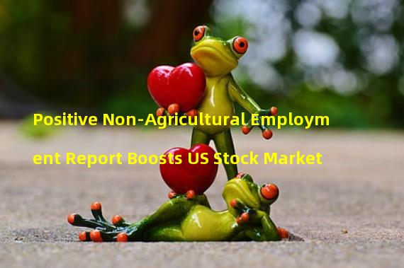 Positive Non-Agricultural Employment Report Boosts US Stock Market