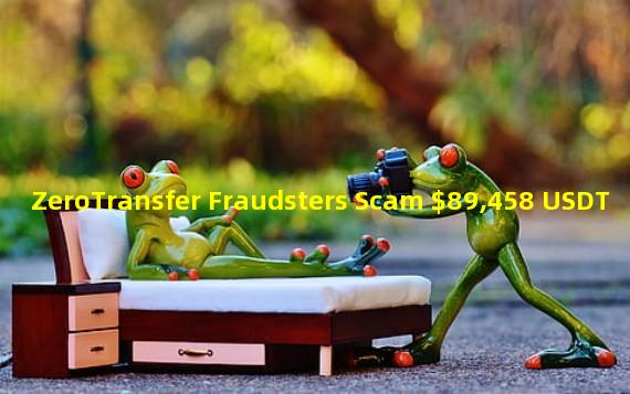 ZeroTransfer Fraudsters Scam $89,458 USDT