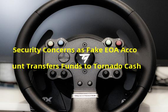 Security Concerns as Fake EOA Account Transfers Funds to Tornado Cash