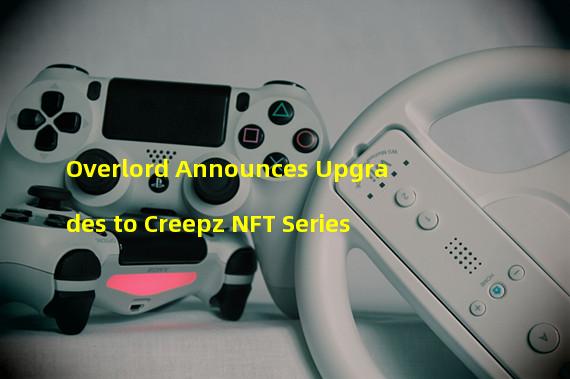 Overlord Announces Upgrades to Creepz NFT Series