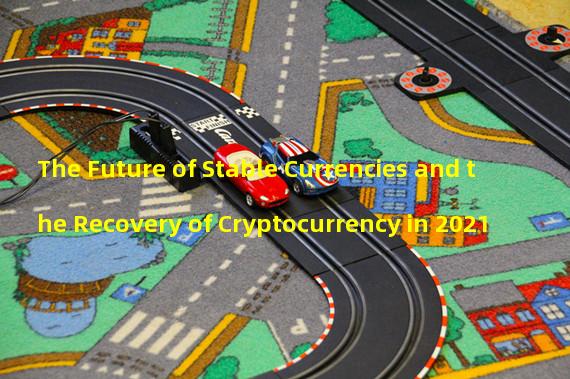 The Future of Stable Currencies and the Recovery of Cryptocurrency in 2021