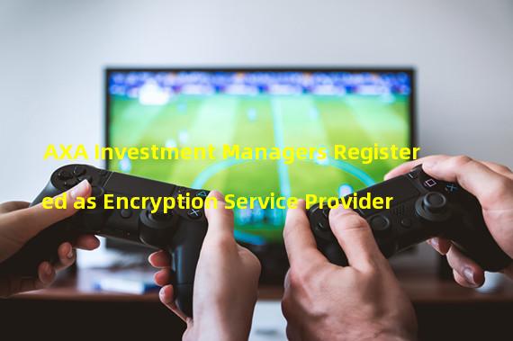 AXA Investment Managers Registered as Encryption Service Provider