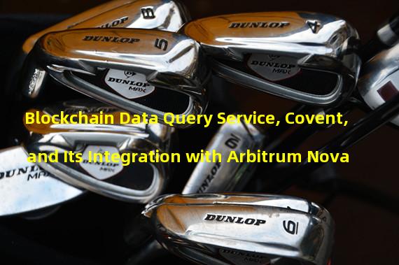 Blockchain Data Query Service, Covent, and Its Integration with Arbitrum Nova