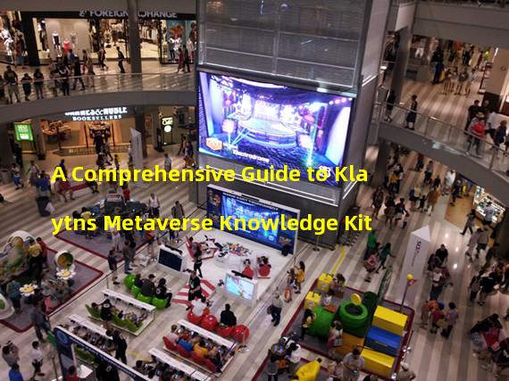 A Comprehensive Guide to Klaytns Metaverse Knowledge Kit