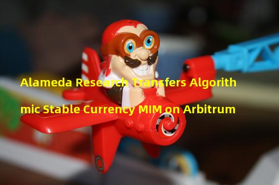 Alameda Research Transfers Algorithmic Stable Currency MIM on Arbitrum