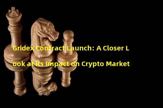 Gridex Contract Launch: A Closer Look at its Impact on Crypto Market