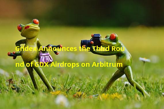 Gridex Announces the Third Round of GDX Airdrops on Arbitrum