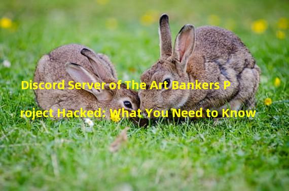 Discord Server of The Art Bankers Project Hacked: What You Need to Know