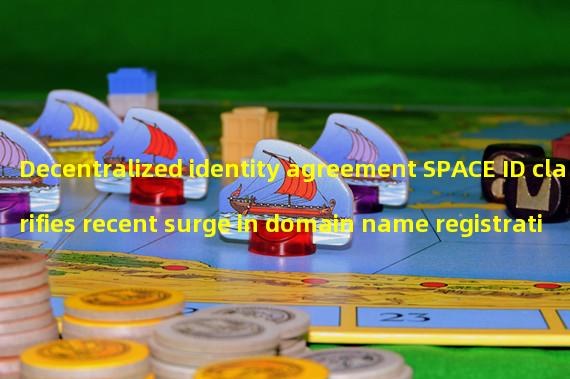 Decentralized identity agreement SPACE ID clarifies recent surge in domain name registrations