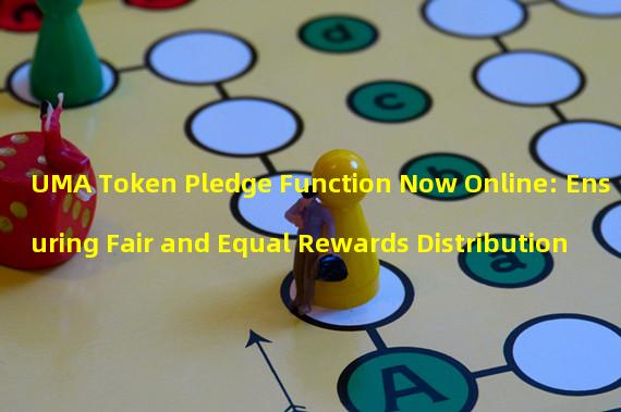 UMA Token Pledge Function Now Online: Ensuring Fair and Equal Rewards Distribution