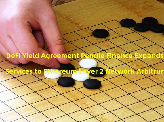 DeFi Yield Agreement Pendle Finance Expands Services to Ethereum Layer 2 Network Arbitrum 