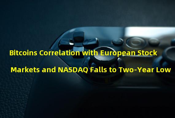 Bitcoins Correlation with European Stock Markets and NASDAQ Falls to Two-Year Low