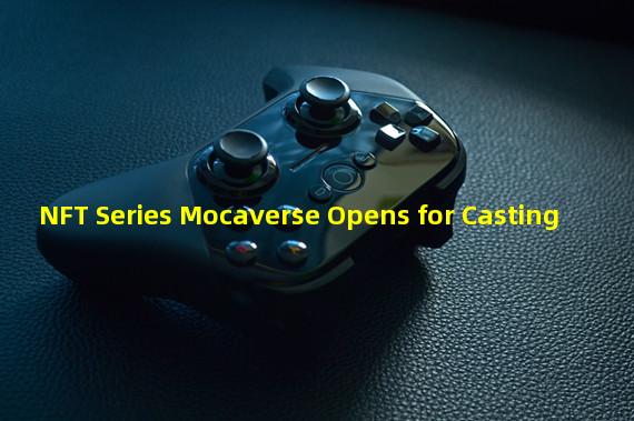 NFT Series Mocaverse Opens for Casting