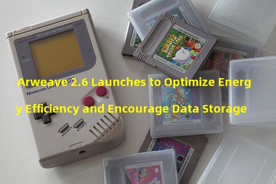 Arweave 2.6 Launches to Optimize Energy Efficiency and Encourage Data Storage