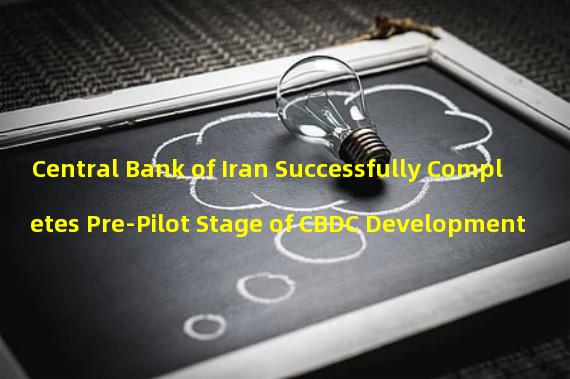 Central Bank of Iran Successfully Completes Pre-Pilot Stage of CBDC Development