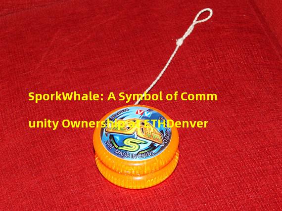 SporkWhale: A Symbol of Community Ownership at ETHDenver