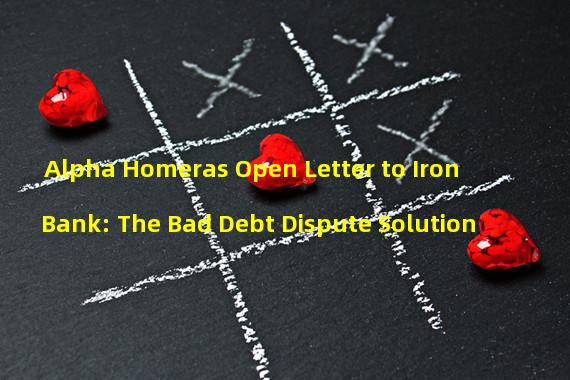 Alpha Homeras Open Letter to Iron Bank: The Bad Debt Dispute Solution