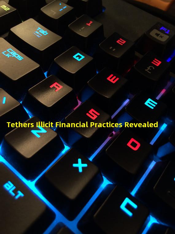 Tethers Illicit Financial Practices Revealed