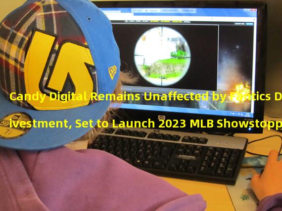 Candy Digital Remains Unaffected by Fantics Divestment, Set to Launch 2023 MLB Showstopper ICON NFT 