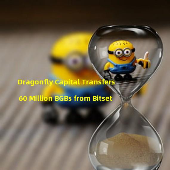 Dragonfly Capital Transfers 60 Million BGBs from Bitset