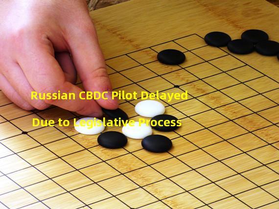 Russian CBDC Pilot Delayed Due to Legislative Process