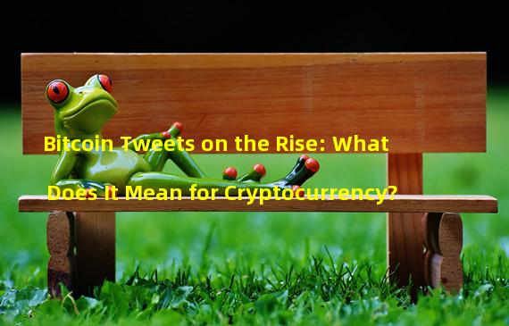 Bitcoin Tweets on the Rise: What Does It Mean for Cryptocurrency?