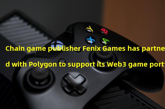 Chain game publisher Fenix Games has partnered with Polygon to support its Web3 game portfolio