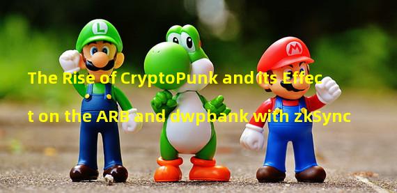 The Rise of CryptoPunk and its Effect on the ARB and dwpbank with zkSync