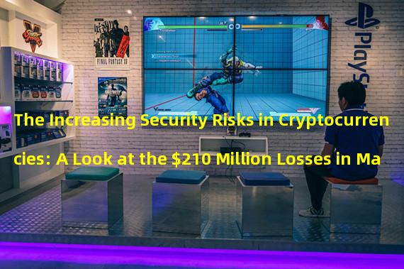 The Increasing Security Risks in Cryptocurrencies: A Look at the $210 Million Losses in March 2023